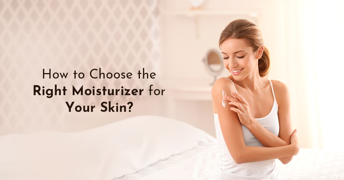 How to Choose the Right Moisturizer for Your Skin