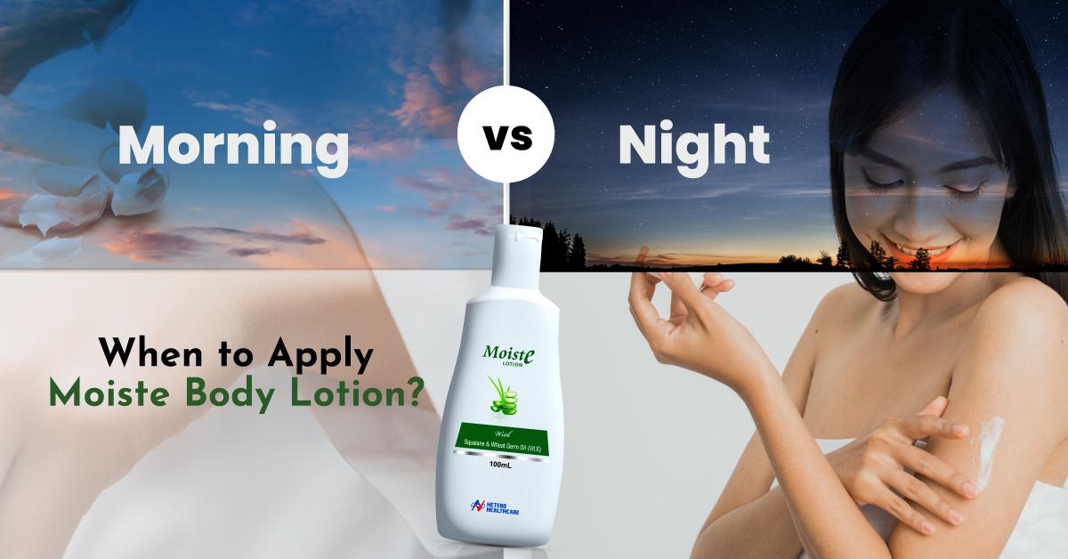 Morning vs. Night Skincare: When to Apply Moiste Body Lotion?