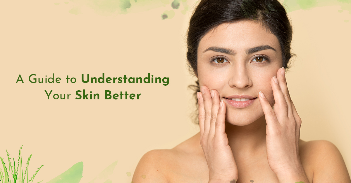 A Guide to Understanding Your Skin Better